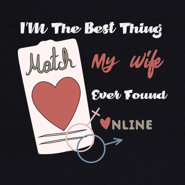 Im The Best Thing My Wife Ever Found Online - Funny Lovers quote by MerchSpot